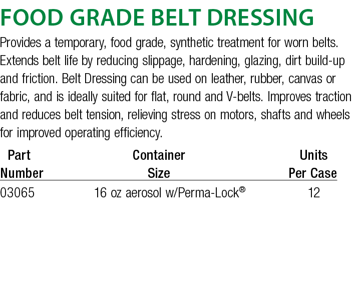Food Grade Belt Dressing Provides a temporary, food grade, synthetic treatment for worn belts  Extends belt life by r   