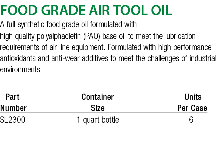 FOOD GRADE AIR TOOL OIL A full synthetic food grade oil formulated with high quality polyalphaolefin (PAO) base oil t   