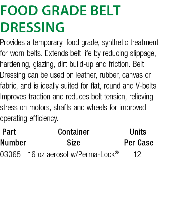 Food Grade Belt Dressing Provides a temporary, food grade, synthetic treatment for worn belts  Extends belt life by r   